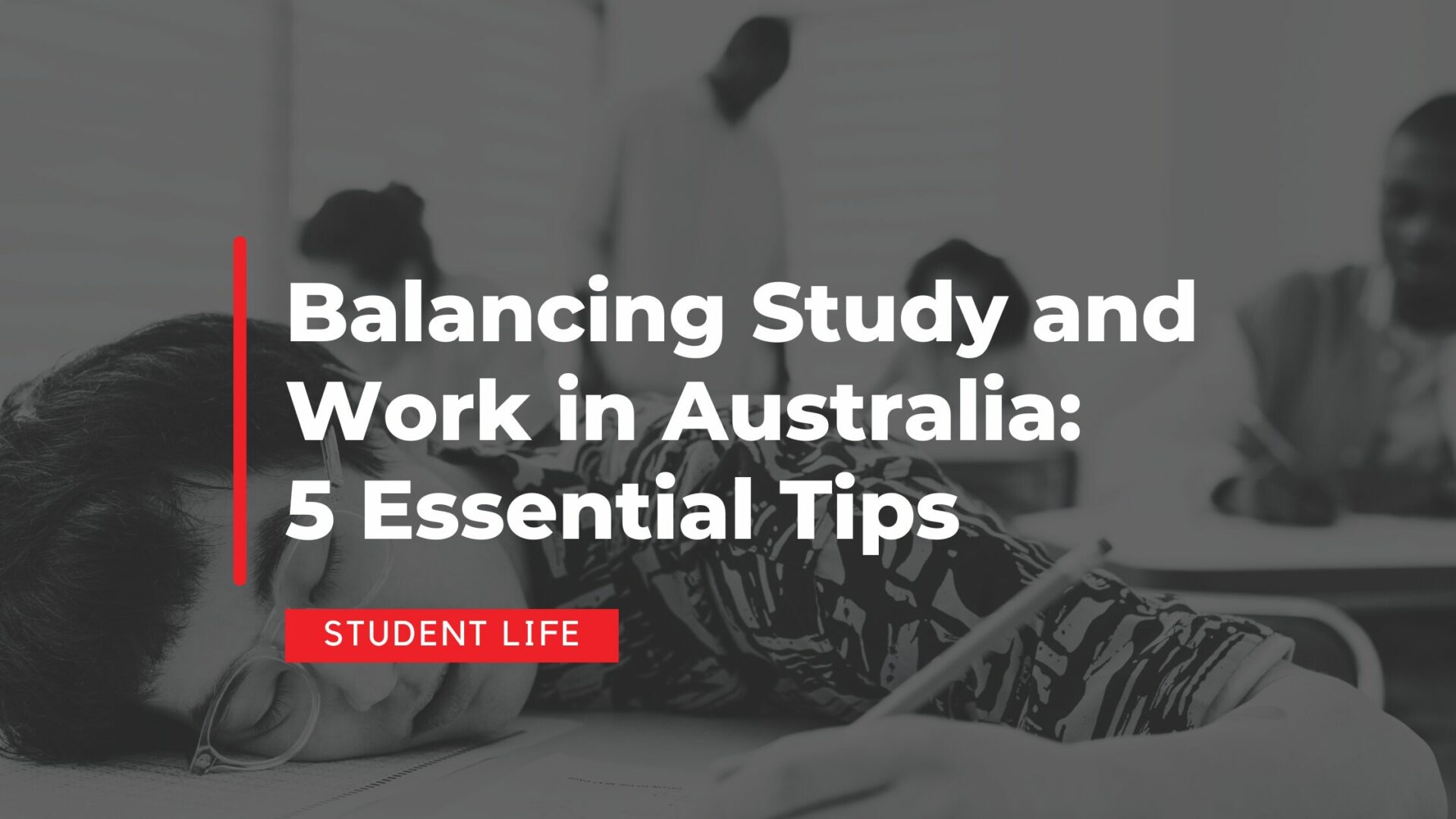 Balancing Study and Work in Australia: 5 Essential Tips